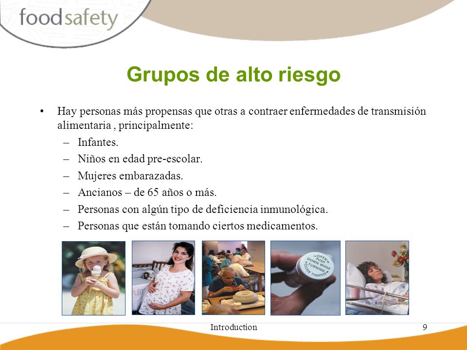 Grupos de alto riesgo Hay personas más propensas que otras a contraer enfermedades de transmisión alimentaria , principalmente: