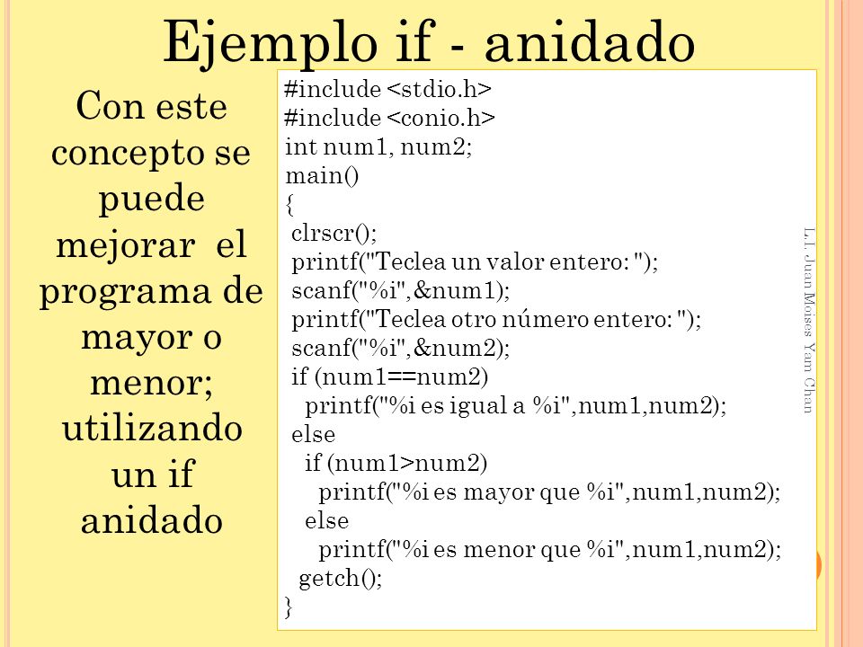 Ejemplo if - anidado Con este concepto se puede mejorar el programa de mayor o menor; utilizando un if anidado.