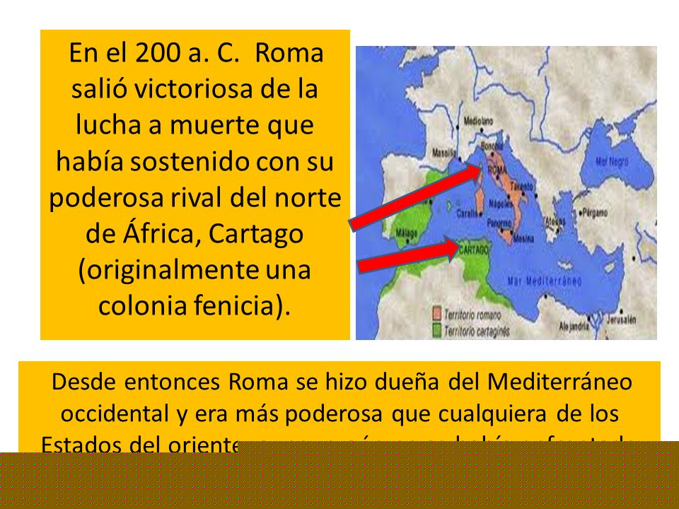 En el 200 a. C. Roma salió victoriosa de la lucha a muerte que había sostenido con su poderosa rival del norte de África, Cartago (originalmente una colonia fenicia).