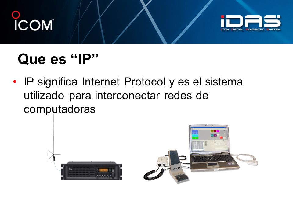 Que es IP IP significa Internet Protocol y es el sistema utilizado para interconectar redes de computadoras.