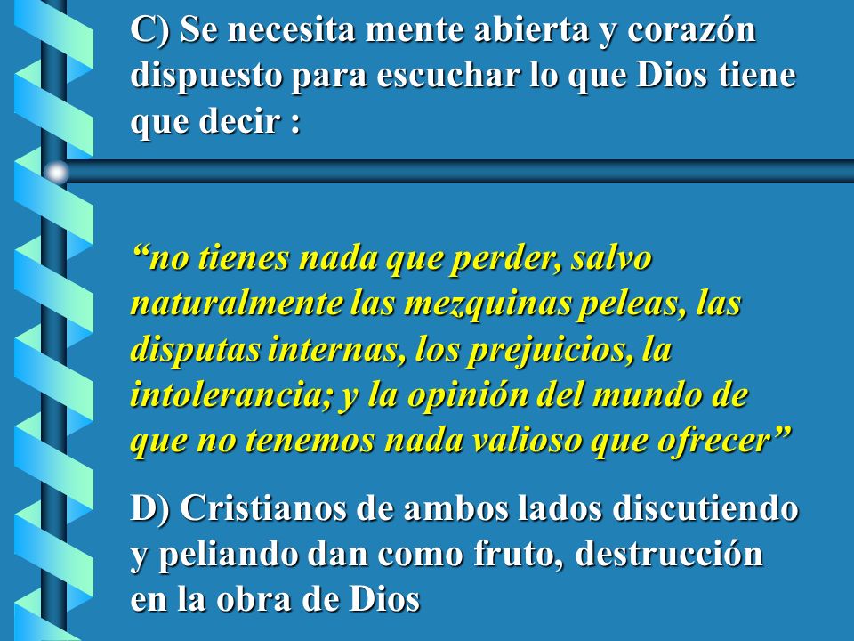 C) Se necesita mente abierta y corazón dispuesto para escuchar lo que Dios tiene que decir :