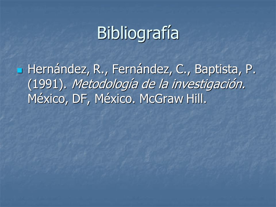 Bibliografía Hernández, R., Fernández, C., Baptista, P.
