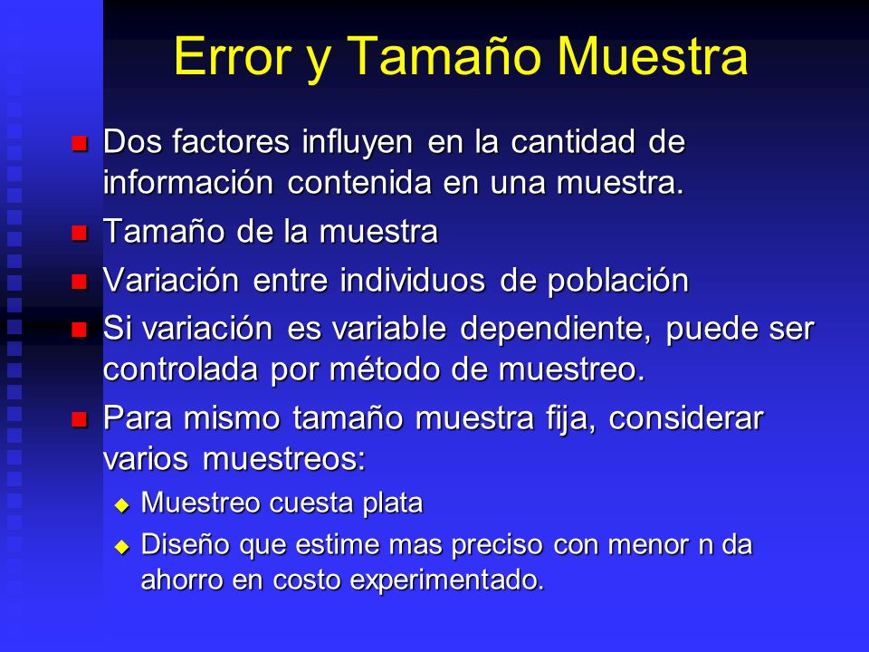 Error y Tamaño Muestra Dos factores influyen en la cantidad de información contenida en una muestra.
