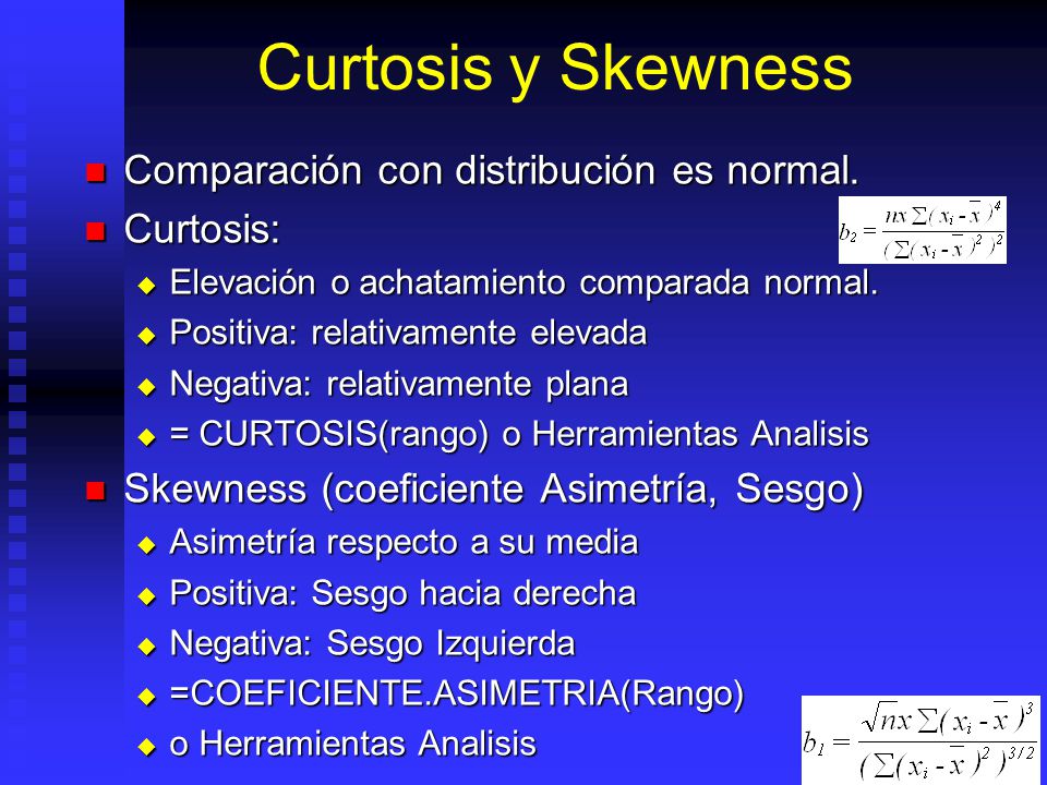 Curtosis y Skewness Comparación con distribución es normal. Curtosis:
