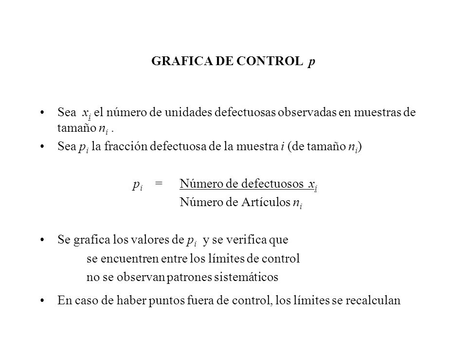 GRAFICA DE CONTROL p Sea xi el número de unidades defectuosas observadas en muestras de tamaño ni .