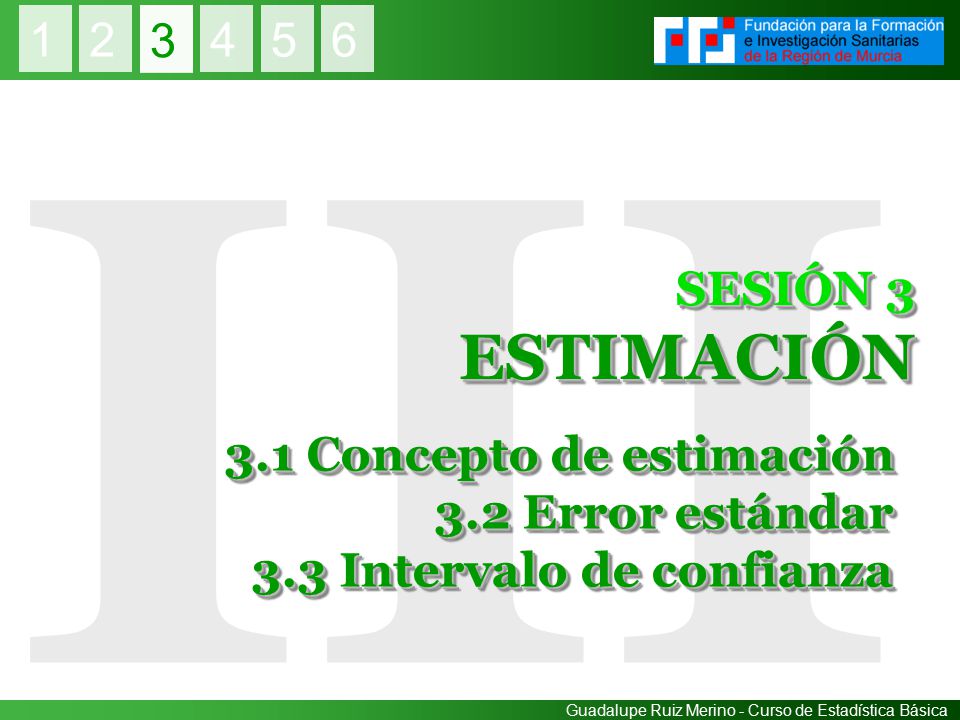 3 III SESIÓN 3 ESTIMACIÓN 3.1 Concepto de estimación 3.2 Error estándar 3.3 Intervalo de confianza
