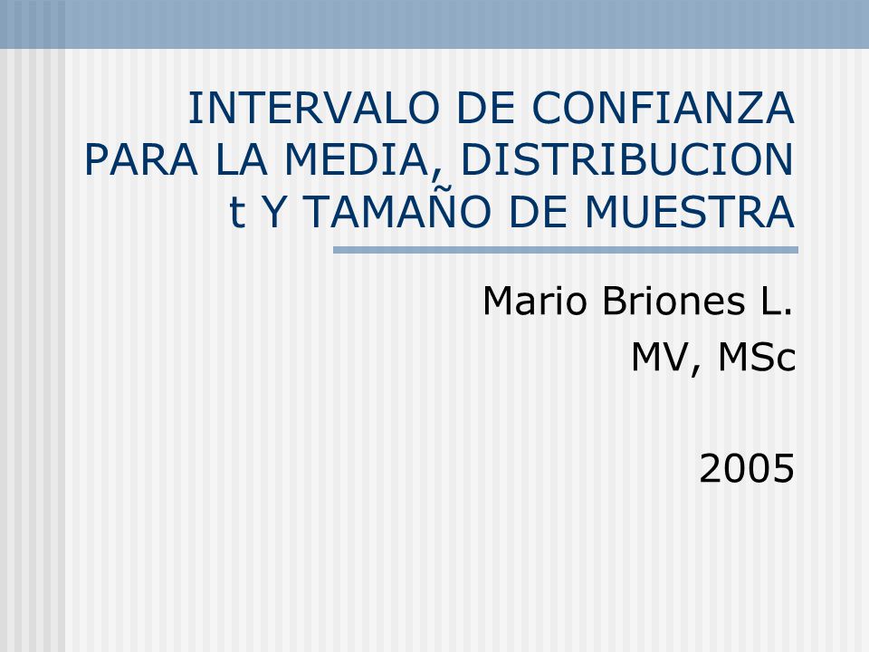 INTERVALO DE CONFIANZA PARA LA MEDIA, DISTRIBUCION t Y TAMAÑO DE MUESTRA