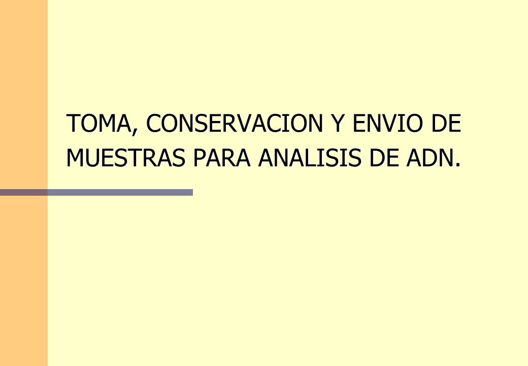 TOMA, CONSERVACION Y ENVIO DE MUESTRAS PARA ANALISIS DE ADN.