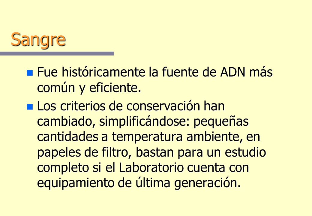 Sangre Fue históricamente la fuente de ADN más común y eficiente.