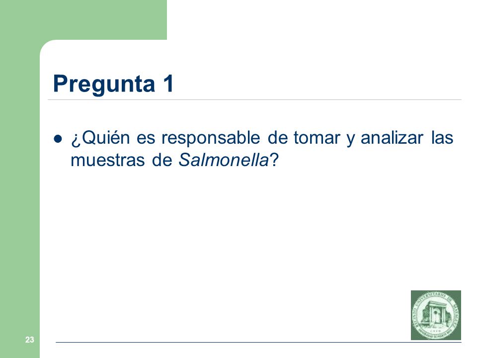 Pregunta 1 ¿Quién es responsable de tomar y analizar las muestras de Salmonella
