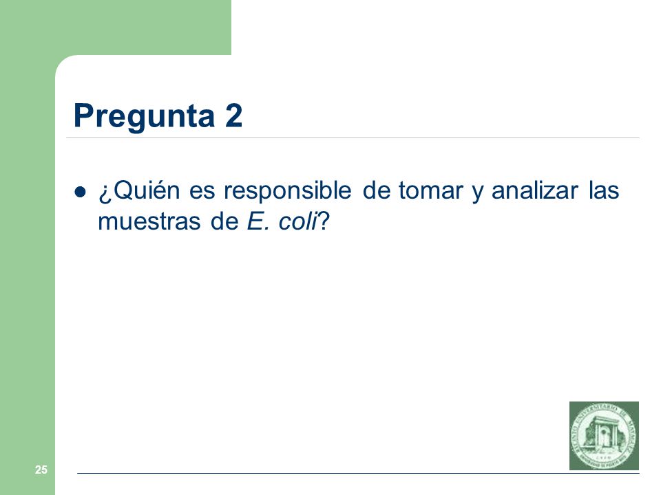 Pregunta 2 ¿Quién es responsible de tomar y analizar las muestras de E. coli