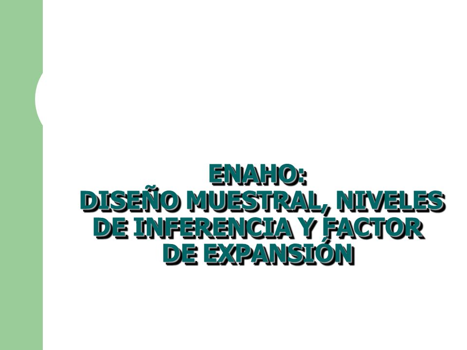 ENAHO: DISEÑO MUESTRAL, NIVELES DE INFERENCIA Y FACTOR DE EXPANSIÓN