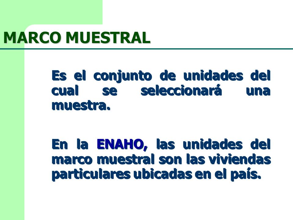 MARCO MUESTRAL Es el conjunto de unidades del cual se seleccionará una muestra.