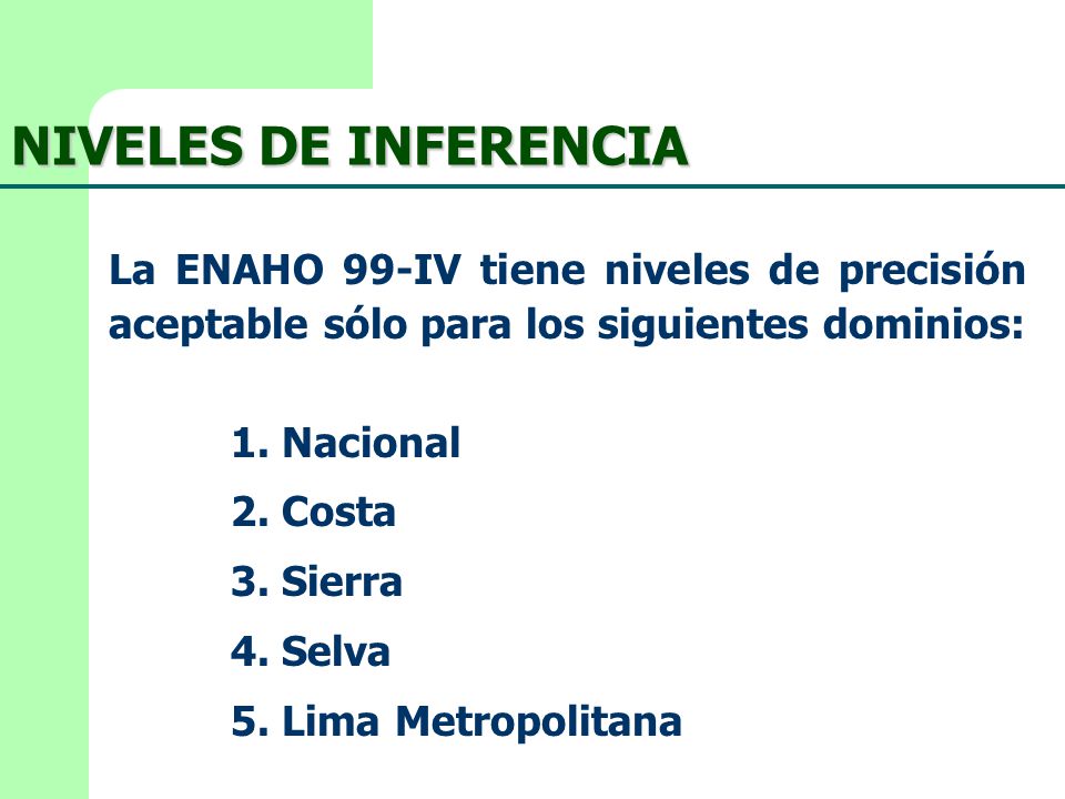 NIVELES DE INFERENCIA La ENAHO 99-IV tiene niveles de precisión aceptable sólo para los siguientes dominios:
