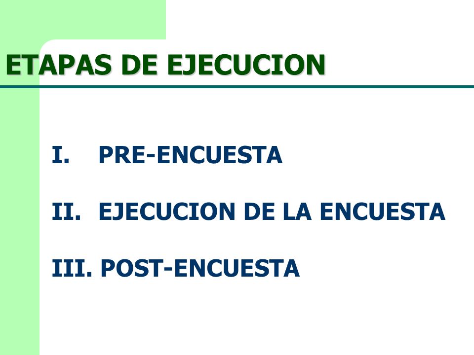 ETAPAS DE EJECUCION I. PRE-ENCUESTA II. EJECUCION DE LA ENCUESTA
