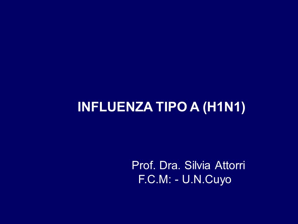 INFLUENZA TIPO A (H1N1) Prof. Dra. Silvia Attorri F.C.M: - U.N.Cuyo