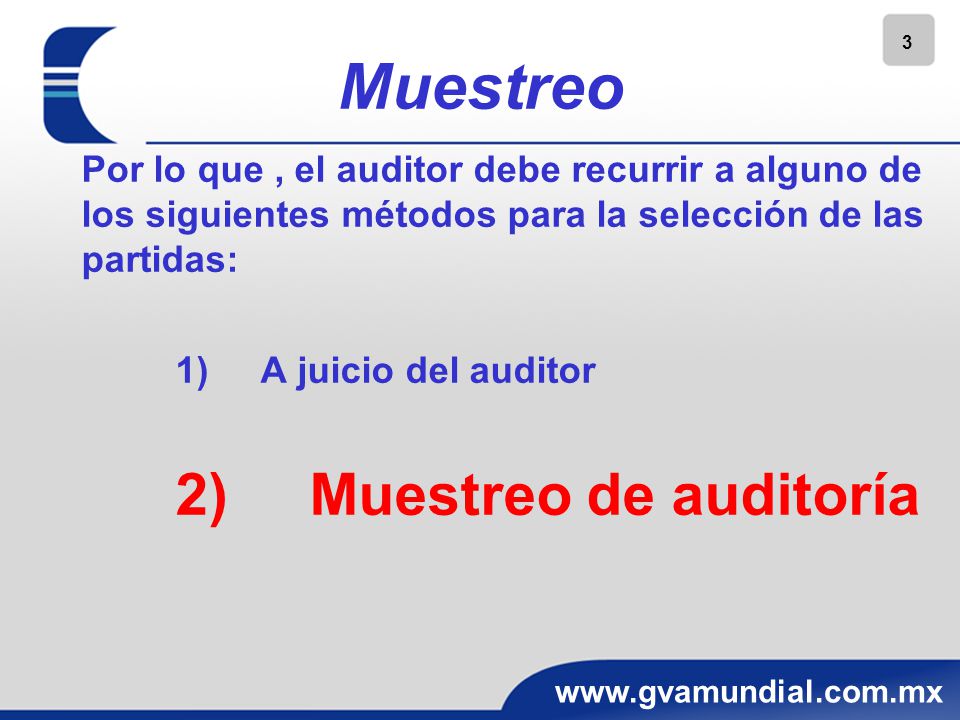 Muestreo Por lo que , el auditor debe recurrir a alguno de los siguientes métodos para la selección de las partidas: