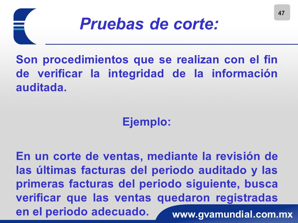 Pruebas de corte: Son procedimientos que se realizan con el fin de verificar la integridad de la información auditada.