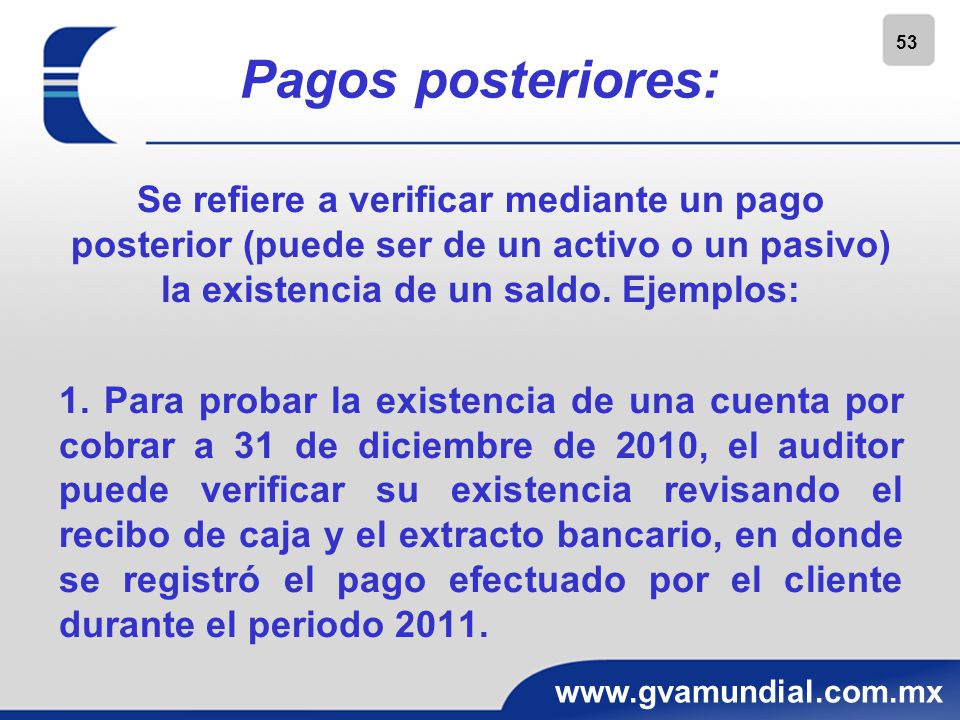 Pagos posteriores: Se refiere a verificar mediante un pago posterior (puede ser de un activo o un pasivo) la existencia de un saldo. Ejemplos: