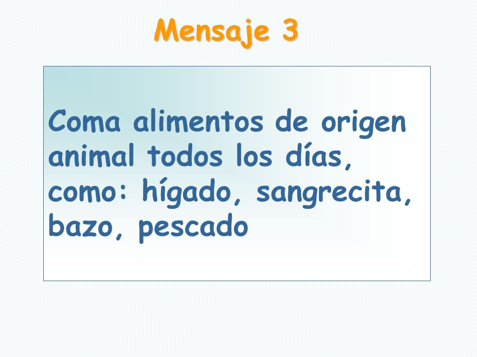 Mensaje 3 Coma alimentos de origen animal todos los días, como: hígado, sangrecita, bazo, pescado