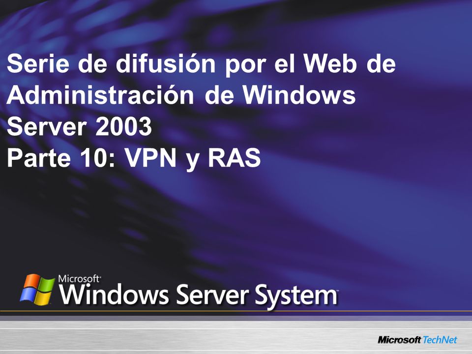 Serie de difusión por el Web de Administración de Windows Server 2003 Parte 10: VPN y RAS