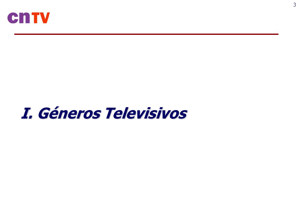 I. Géneros Televisivos Haremos una revisión de 5 géneros: Noticieros