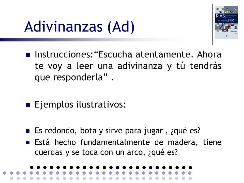 Adivinanzas (Ad) Instrucciones: Escucha atentamente. Ahora te voy a leer una adivinanza y tú tendrás que responderla .