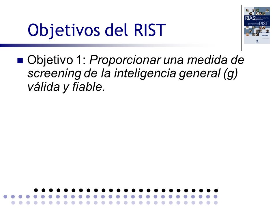 Objetivos del RIST Objetivo 1: Proporcionar una medida de screening de la inteligencia general (g) válida y fiable.