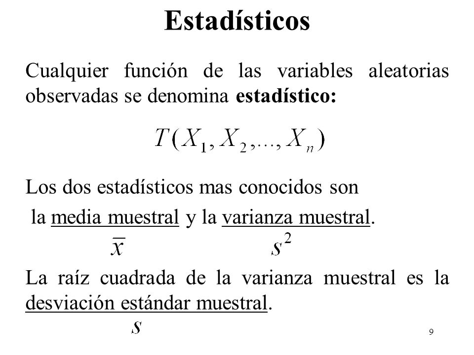 Estadísticos Cualquier función de las variables aleatorias observadas se denomina estadístico: Los dos estadísticos mas conocidos son.