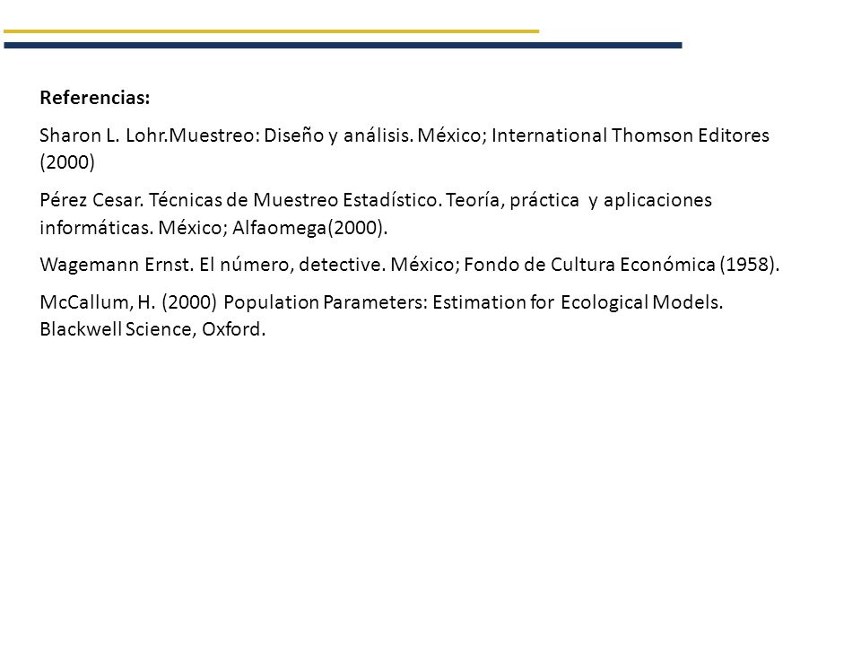 Referencias: Sharon L. Lohr.Muestreo: Diseño y análisis. México; International Thomson Editores (2000)