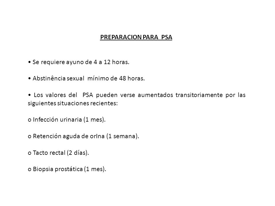 PREPARACION PARA PSA • Se requiere ayuno de 4 a 12 horas. • Abstinência sexual mínimo de 48 horas.
