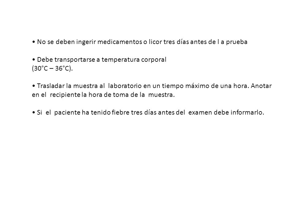 • No se deben ingerir medicamentos o licor tres días antes de l a prueba
