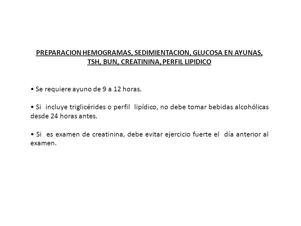 PREPARACION HEMOGRAMAS, SEDIMIENTACION, GLUCOSA EN AYUNAS, TSH, BUN, CREATININA, PERFIL LIPIDICO
