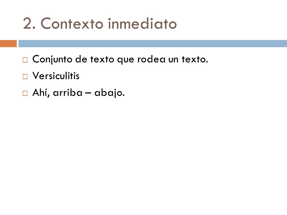 2. Contexto inmediato Conjunto de texto que rodea un texto.