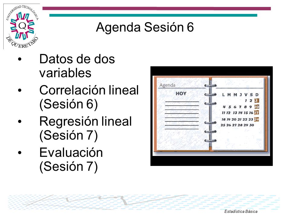 Agenda Sesión 6 Datos de dos variables. Correlación lineal (Sesión 6) Regresión lineal (Sesión 7)
