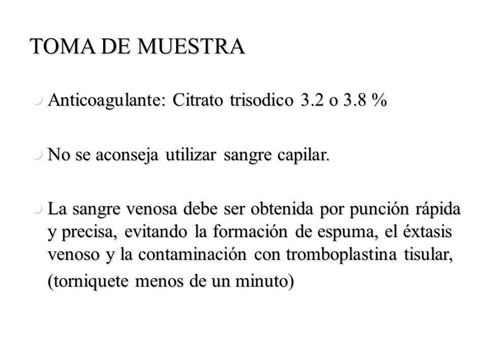 TOMA DE MUESTRA Anticoagulante: Citrato trisodico 3.2 o 3.8 %
