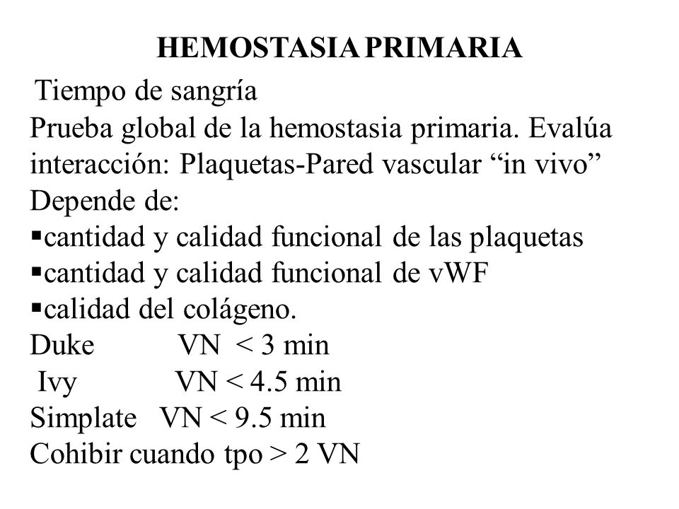 HEMOSTASIA PRIMARIA Tiempo de sangría. Prueba global de la hemostasia primaria. Evalúa interacción: Plaquetas-Pared vascular in vivo