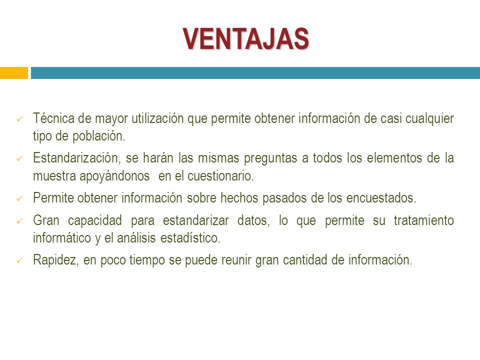 VENTAJAS Técnica de mayor utilización que permite obtener información de casi cualquier tipo de población.