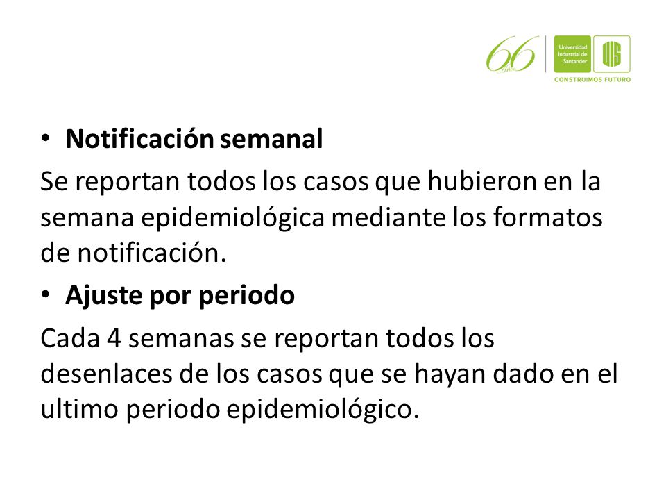 Notificación semanal Se reportan todos los casos que hubieron en la semana epidemiológica mediante los formatos de notificación.
