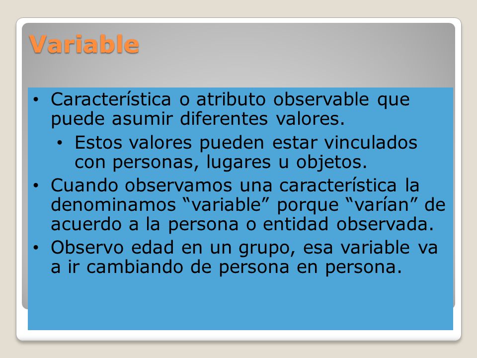 Variable Característica o atributo observable que puede asumir diferentes valores.