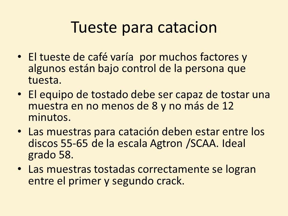 Tueste para catacion El tueste de café varía por muchos factores y algunos están bajo control de la persona que tuesta.