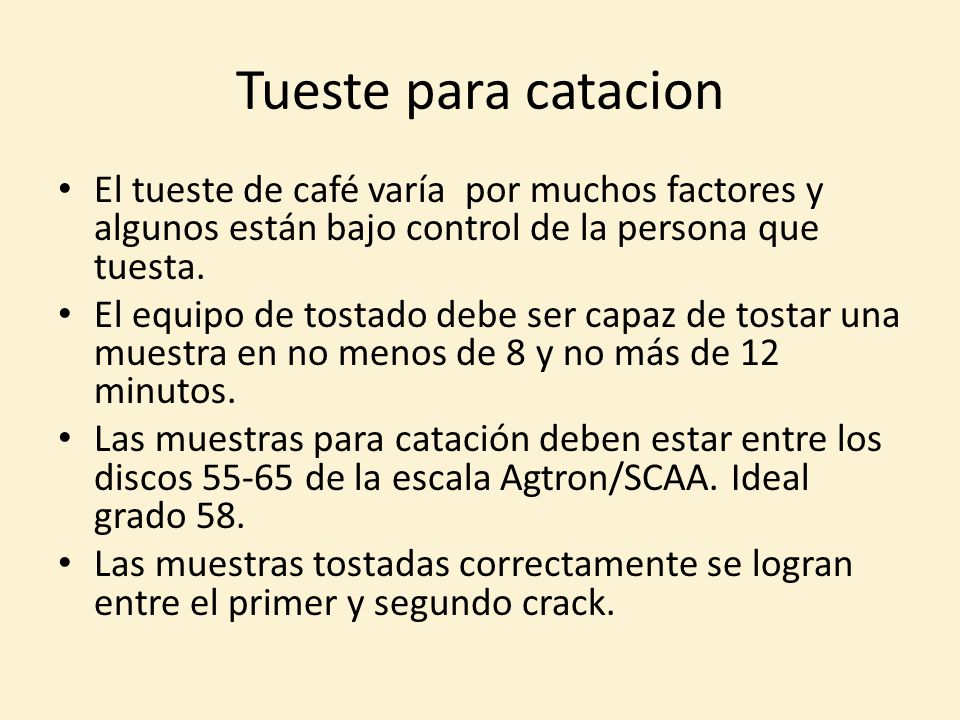 Tueste para catacion El tueste de café varía por muchos factores y algunos están bajo control de la persona que tuesta.