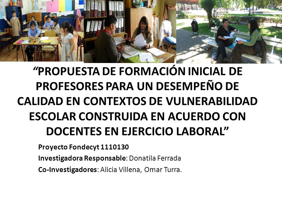 PROPUESTA DE FORMACIÓN INICIAL DE PROFESORES PARA UN DESEMPEÑO DE CALIDAD EN CONTEXTOS DE VULNERABILIDAD ESCOLAR CONSTRUIDA EN ACUERDO CON DOCENTES EN EJERCICIO LABORAL