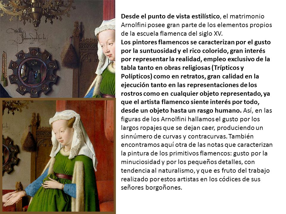 Desde el punto de vista estilístico, el matrimonio Arnolfini posee gran parte de los elementos propios de la escuela flamenca del siglo XV.