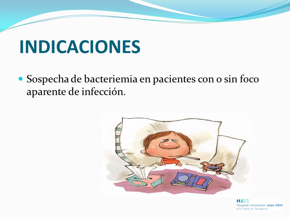 INDICACIONES Sospecha de bacteriemia en pacientes con o sin foco aparente de infección.