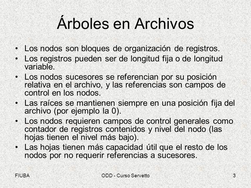 Árboles en Archivos Los nodos son bloques de organización de registros. Los registros pueden ser de longitud fija o de longitud variable.