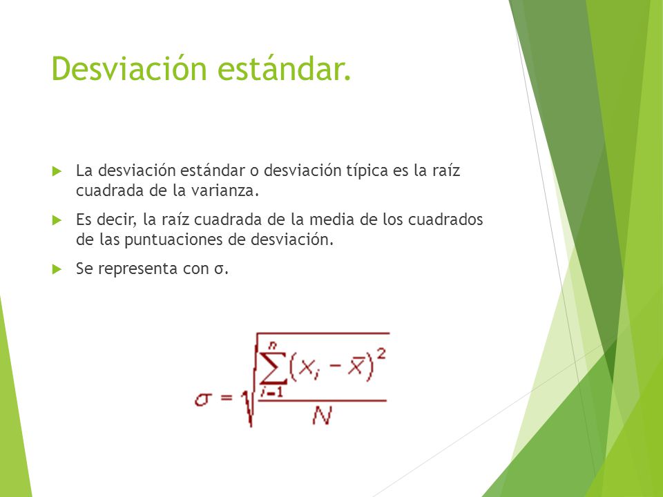 Desviación estándar. La desviación estándar o desviación típica es la raíz cuadrada de la varianza.