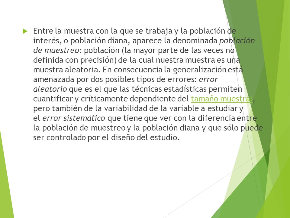 Entre la muestra con la que se trabaja y la población de interés, o población diana, aparece la denominada población de muestreo: población (la mayor parte de las veces no definida con precisión) de la cual nuestra muestra es una muestra aleatoria.