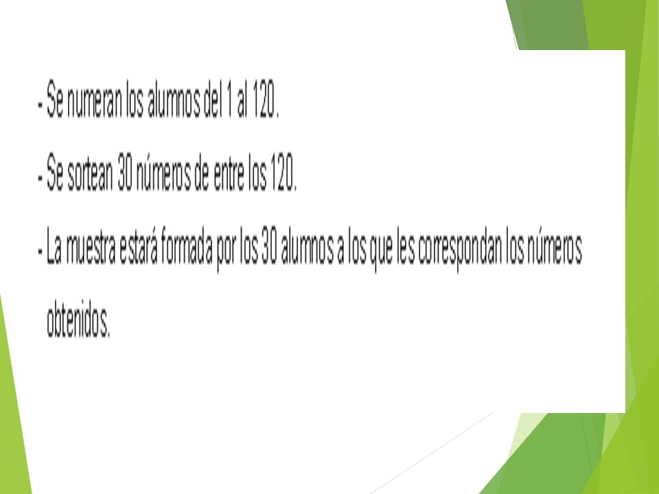 a) Muestreo aleatorio simple: Aquel en el que cada individuo de la población tiene las mismas posibilidades de salir en la muestra.