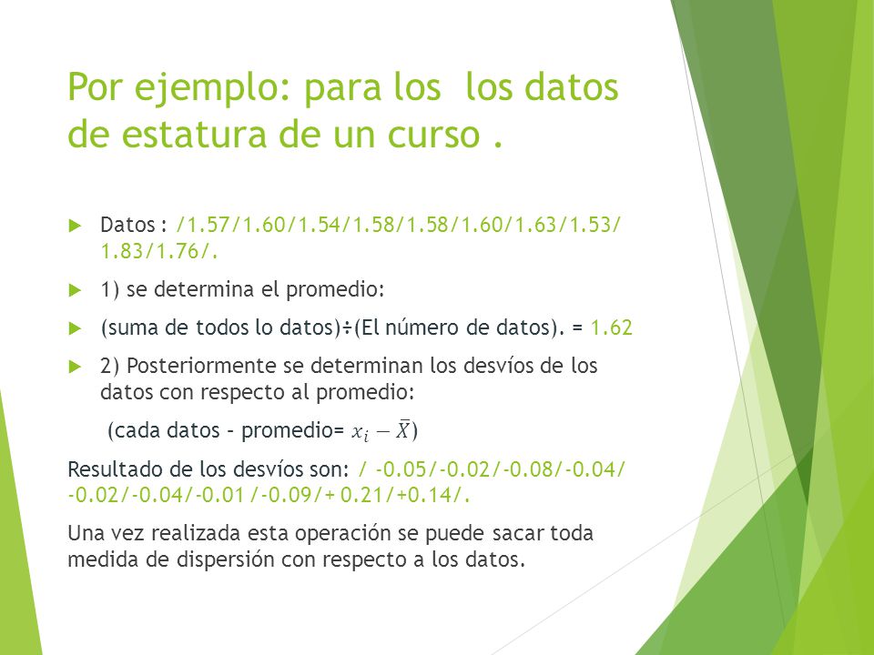 Por ejemplo: para los los datos de estatura de un curso .